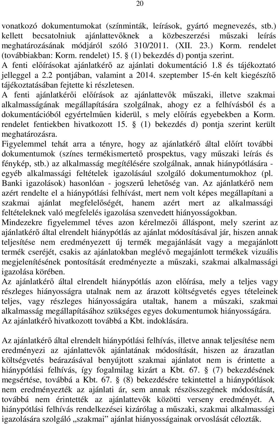 2 pontjában, valamint a 2014. szeptember 15-én kelt kiegészítő tájékoztatásában fejtette ki részletesen.