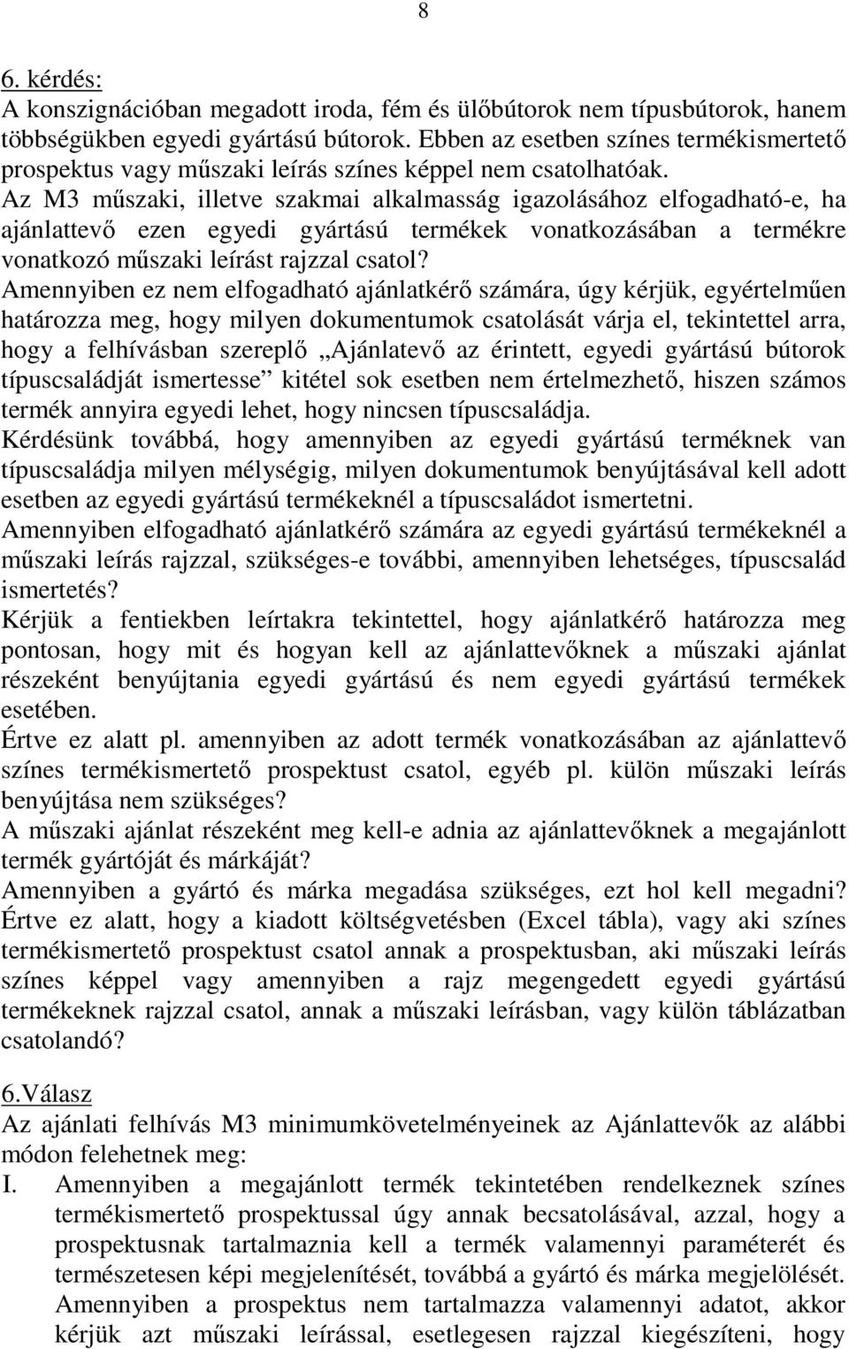 Az M3 műszaki, illetve szakmai alkalmasság igazolásához elfogadható-e, ha ajánlattevő ezen egyedi gyártású termékek vonatkozásában a termékre vonatkozó műszaki leírást rajzzal csatol?