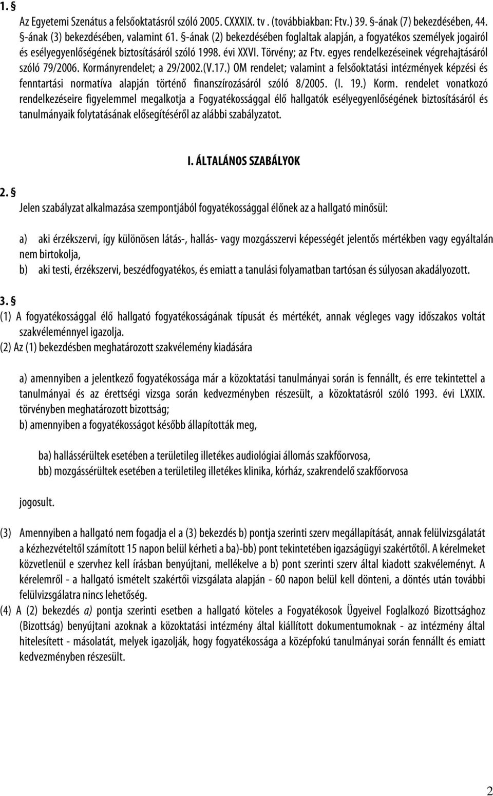 egyes rendelkezéseinek végrehajtásáról szóló 79/2006. Kormányrendelet; a 29/2002.(V.17.