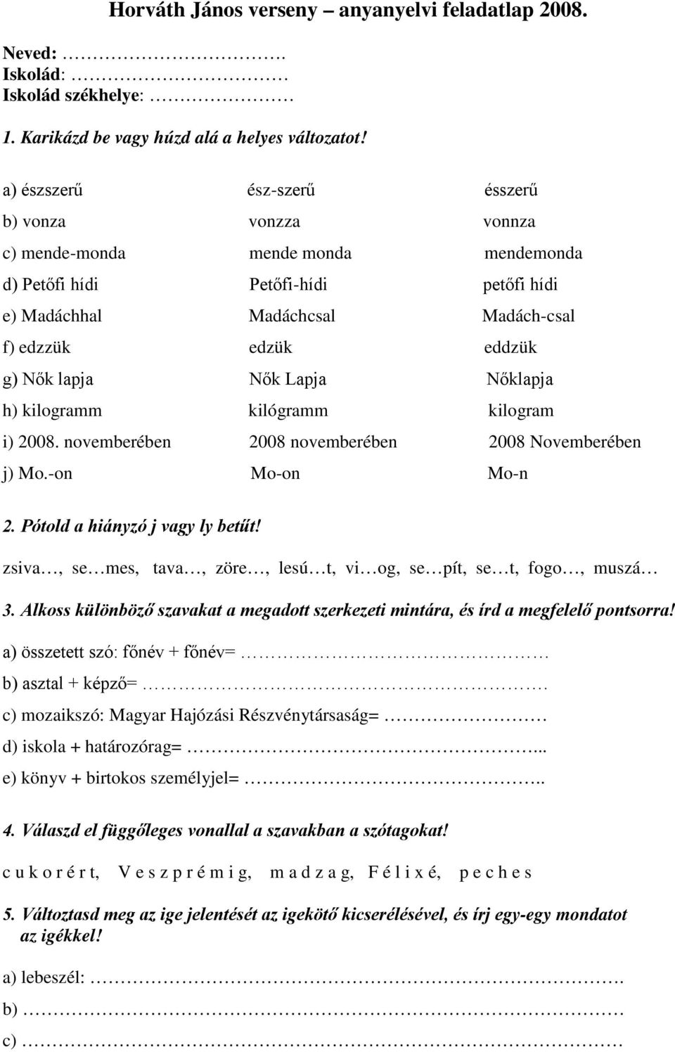 lapja Nők Lapja Nőklapja h) kilogramm kilógramm kilogram i) 2008. novemberében 2008 novemberében 2008 Novemberében j) Mo.-on Mo-on Mo-n 2. Pótold a hiányzó j vagy ly betűt!