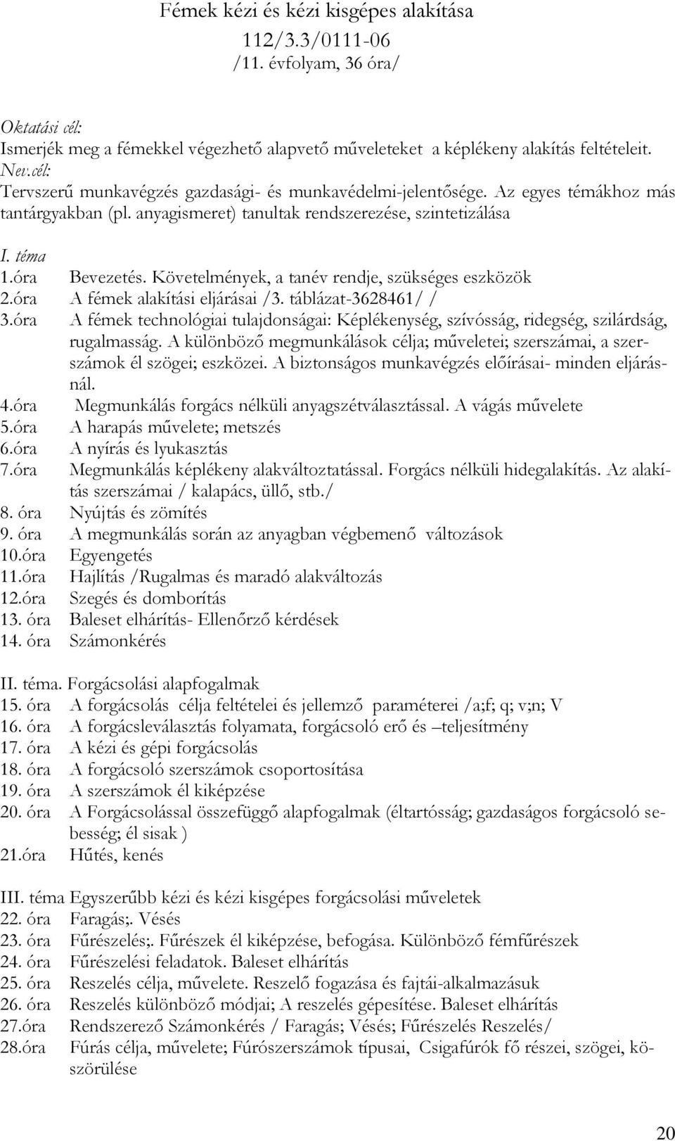 Követelmények, a tanév rendje, szükséges eszközök 2.óra A fémek alakítási eljárásai /3. táblázat-3628461/ / 3.