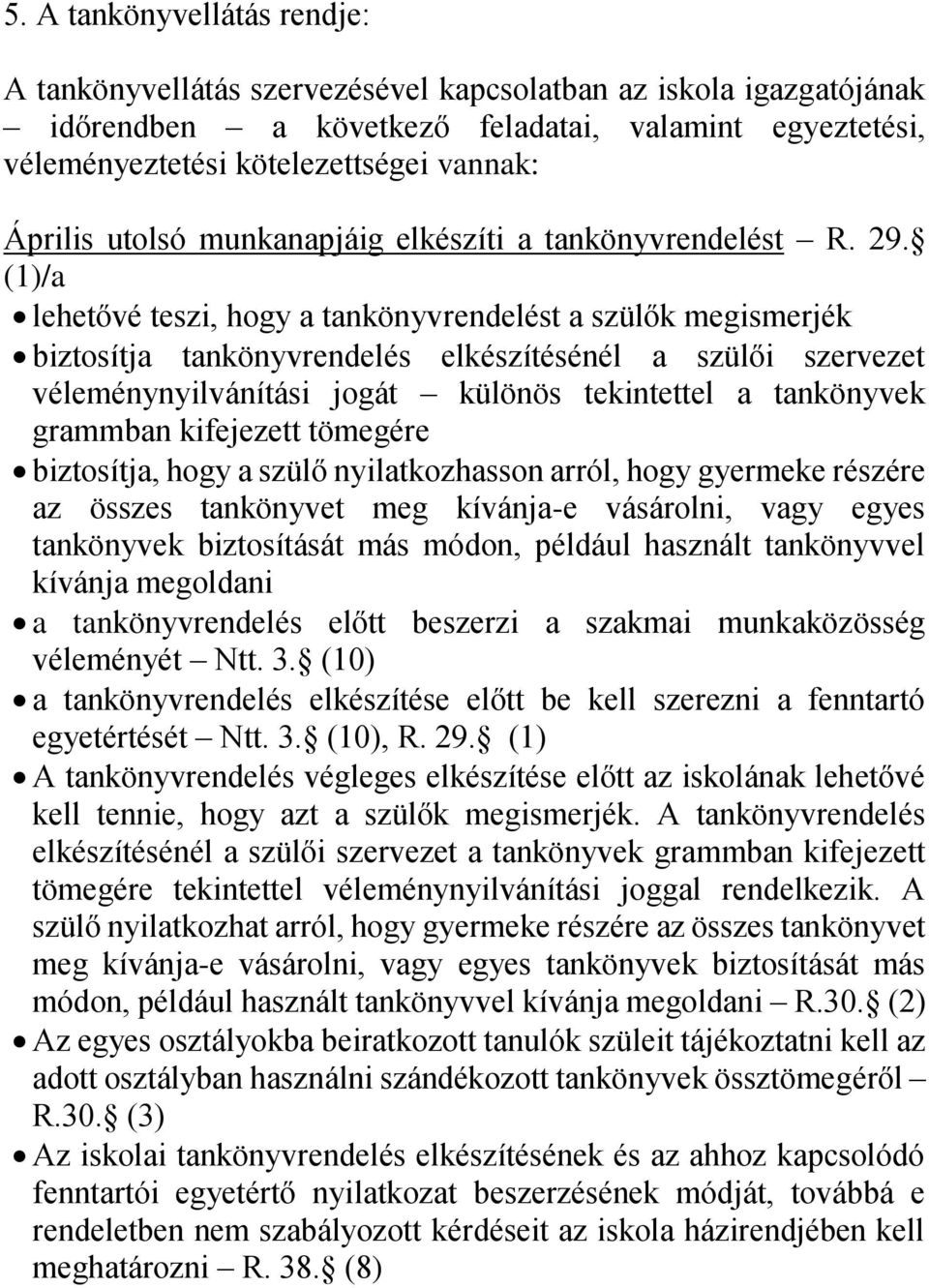 (1)/a lehetővé teszi, hogy a tankönyvrendelést a szülők megismerjék biztosítja tankönyvrendelés elkészítésénél a szülői szervezet véleménynyilvánítási jogát különös tekintettel a tankönyvek grammban