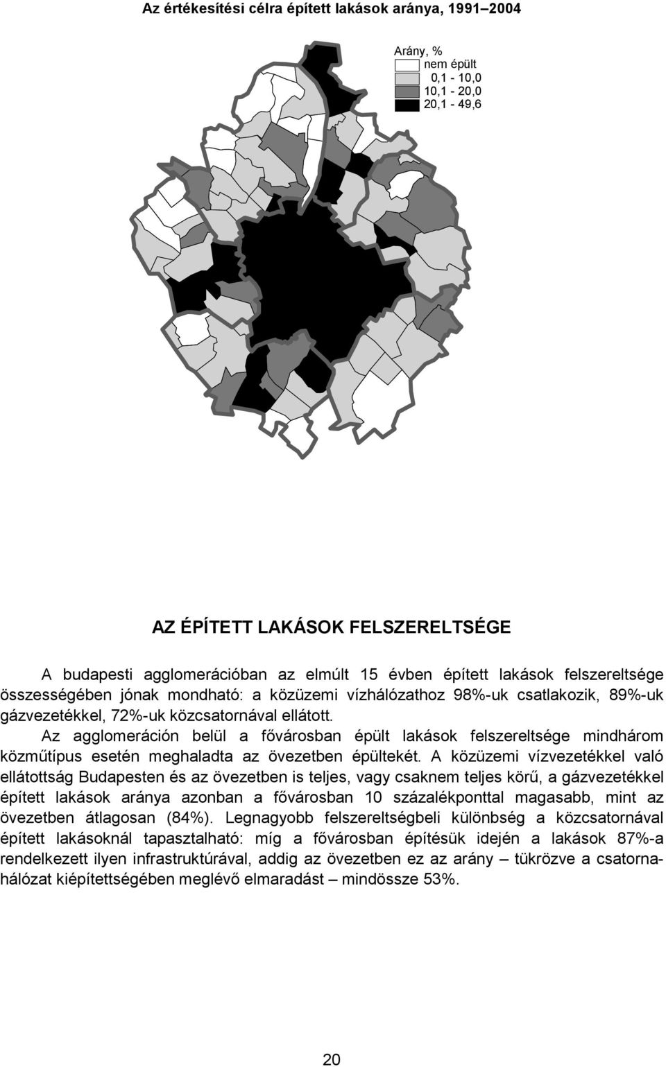 Az agglomeráción belül a fővárosban épült lakások felszereltsége mindhárom közműtípus esetén meghaladta az övezetben épültekét.