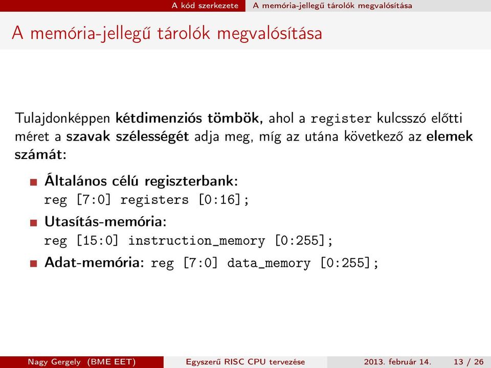 elemek számát: Általános célú regiszterbank: reg [7:0] registers [0:16]; Utasítás-memória: reg [15:0]