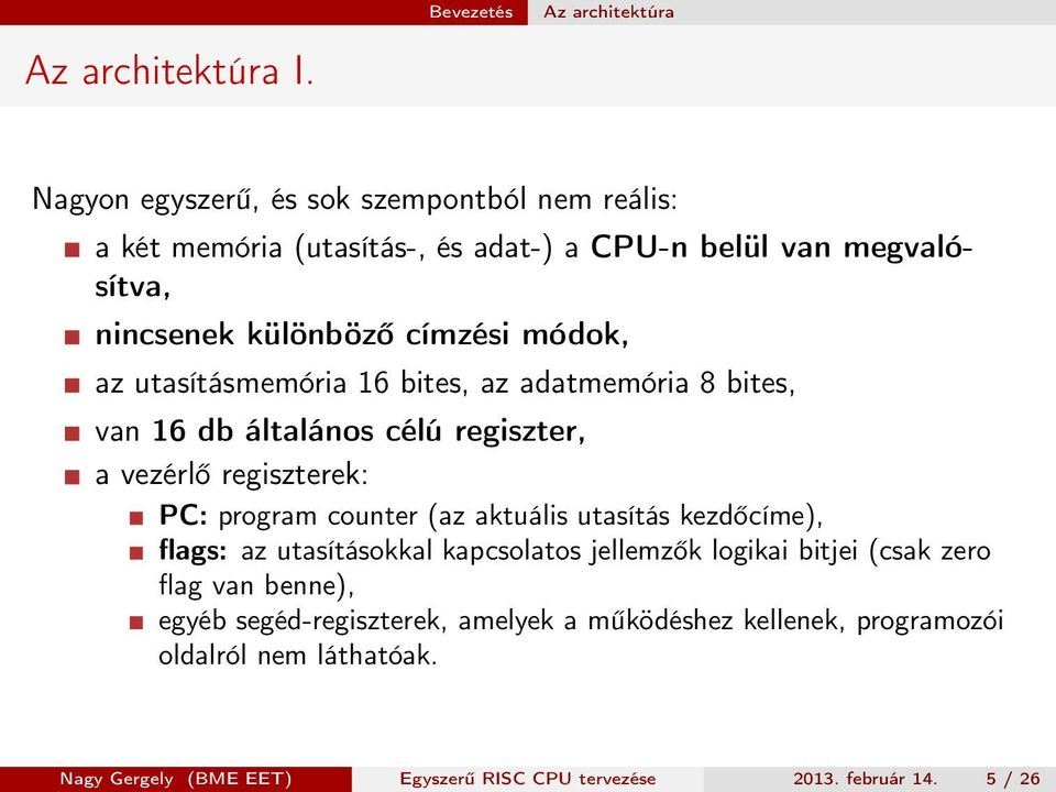 utasításmemória 16 bites, az adatmemória 8 bites, van 16 db általános célú regiszter, a vezérlő regiszterek: PC: program counter (az aktuális utasítás