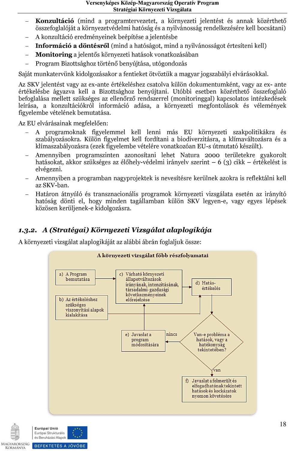 történő benyújtása, utógondozás Saját munkatervünk kidolgozásakor a fentieket ötvöztük a magyar jogszabályi elvárásokkal.