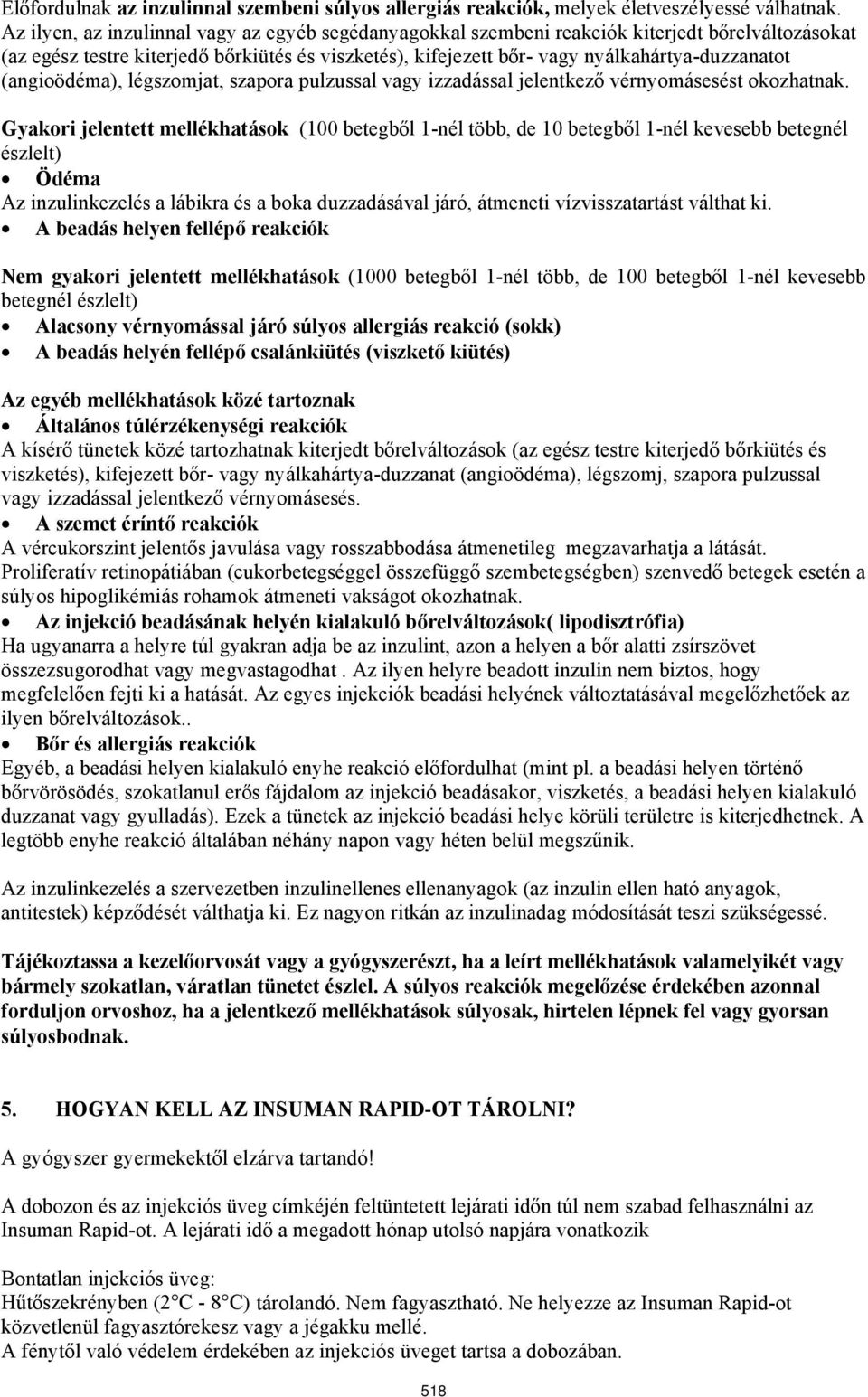 (angioödéma), légszomjat, szapora pulzussal vagy izzadással jelentkező vérnyomásesést okozhatnak.