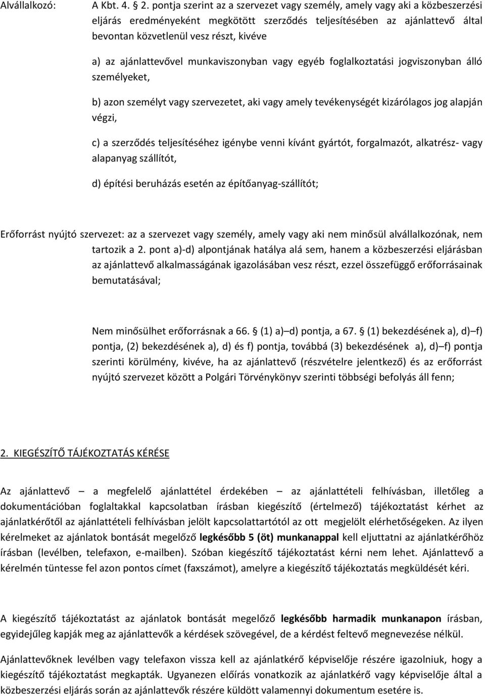 ajánlattevővel munkaviszonyban vagy egyéb foglalkoztatási jogviszonyban álló személyeket, b) azon személyt vagy szervezetet, aki vagy amely tevékenységét kizárólagos jog alapján végzi, c) a szerződés