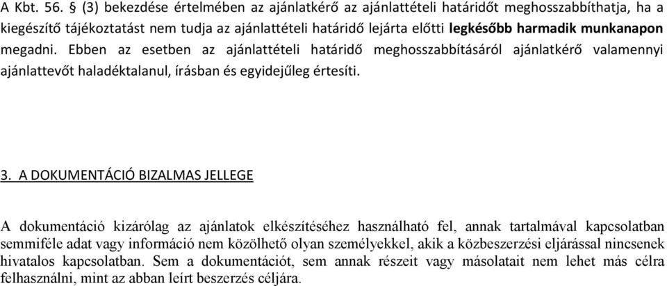 munkanapon megadni. Ebben az esetben az ajánlattételi határidő meghosszabbításáról ajánlatkérő valamennyi ajánlattevőt haladéktalanul, írásban és egyidejűleg értesíti. 3.