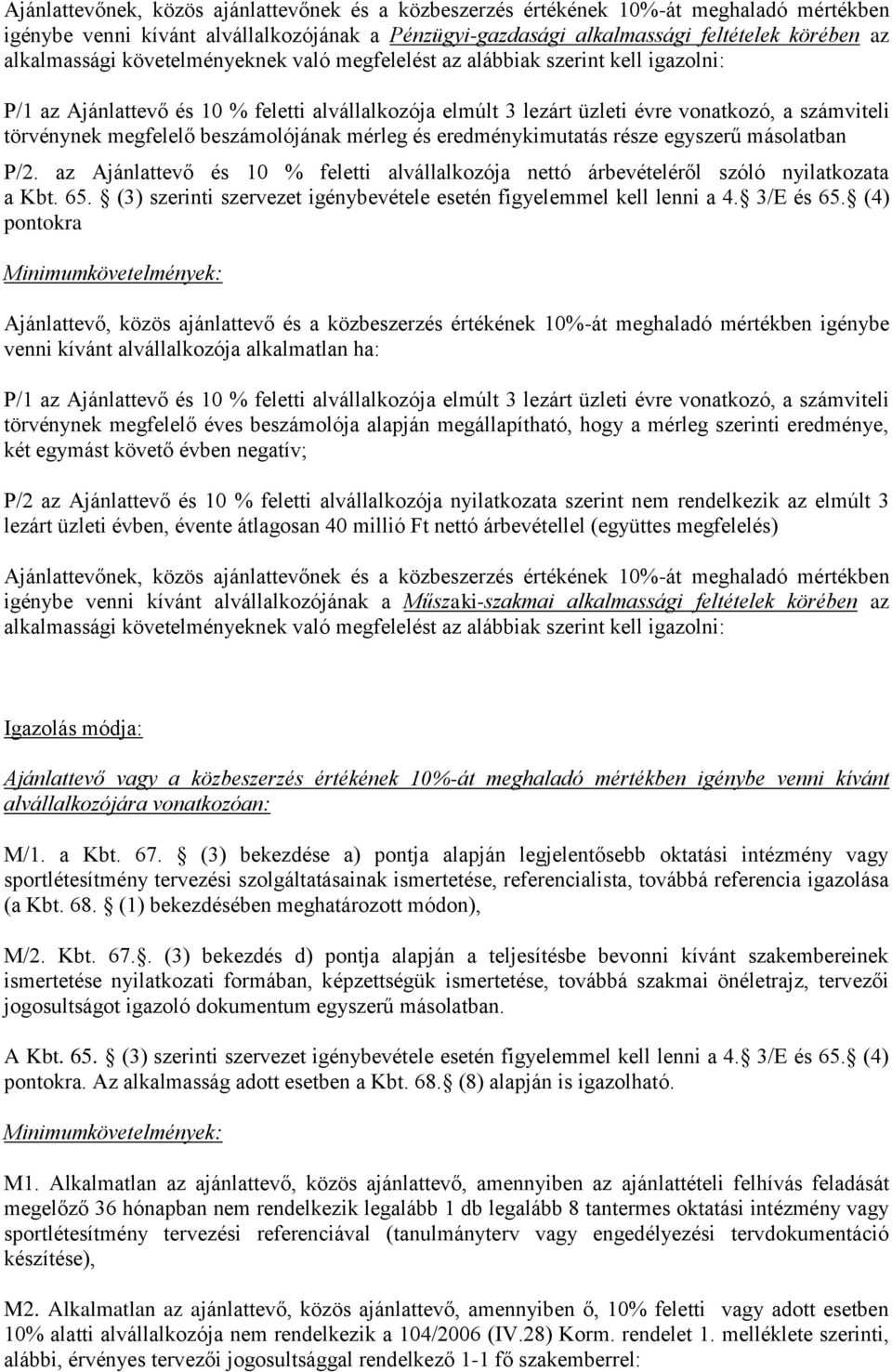 beszámolójának mérleg és eredménykimutatás része egyszerű másolatban P/2. az Ajánlattevő és 10 % feletti alvállalkozója nettó árbevételéről szóló nyilatkozata a Kbt. 65.