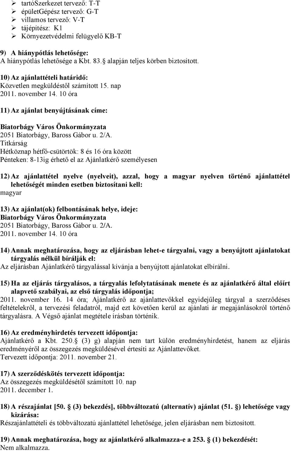 10 óra 11) Az ajánlat benyújtásának címe: Biatorbágy Város Önkormányzata 2051 Biatorbágy, Baross Gábor u. 2/A.