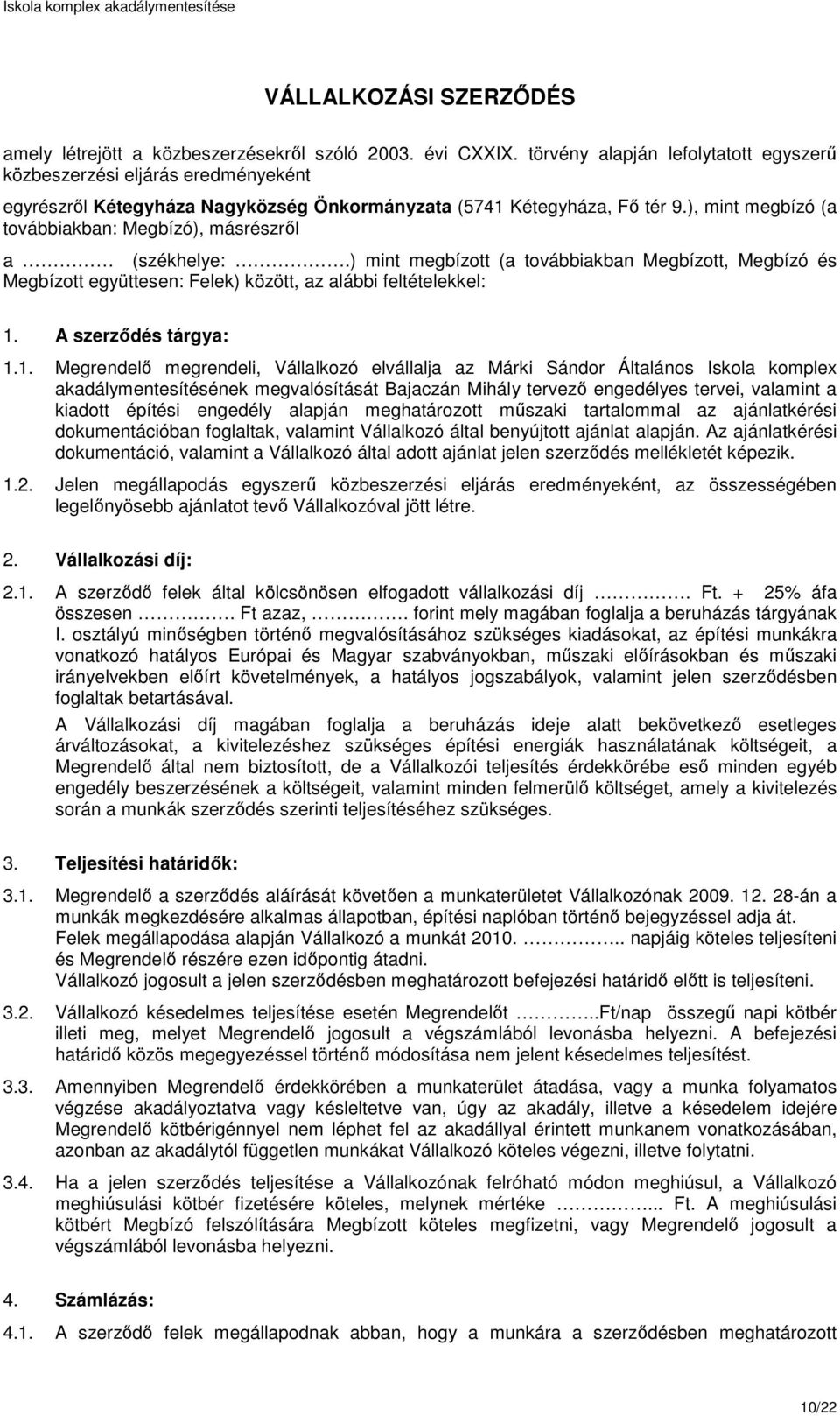 ), mint megbízó (a továbbiakban: Megbízó), másrészről a (székhelye:.) mint megbízott (a továbbiakban Megbízott, Megbízó és Megbízott együttesen: Felek) között, az alábbi feltételekkel: 1.