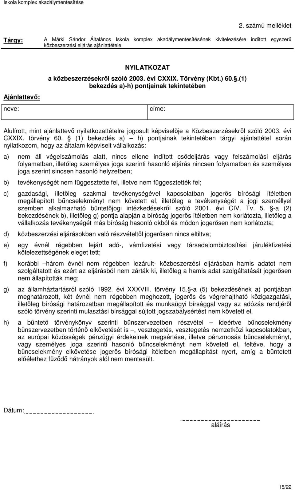 .(1) bekezdés a)-h) pontjainak tekintetében címe: Alulírott, mint ajánlattevő nyilatkozattételre jogosult képviselője a Közbeszerzésekről szóló 2003. évi CXXIX. törvény 60.