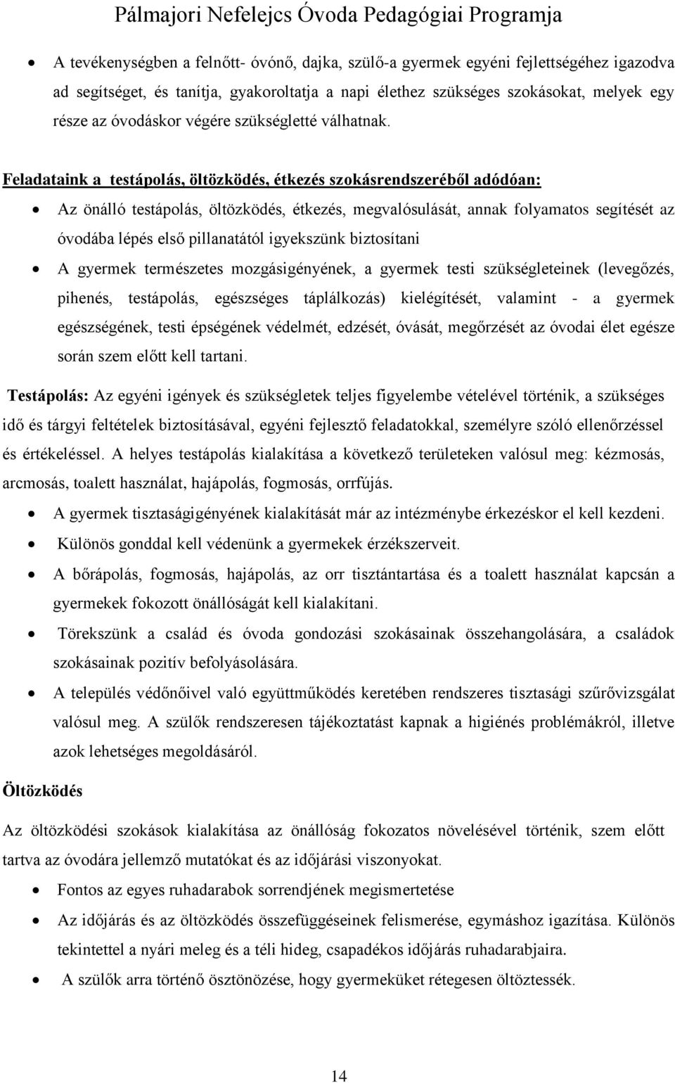 Feladataink a testápolás, öltözködés, étkezés szokásrendszeréből adódóan: Az önálló testápolás, öltözködés, étkezés, megvalósulását, annak folyamatos segítését az óvodába lépés első pillanatától