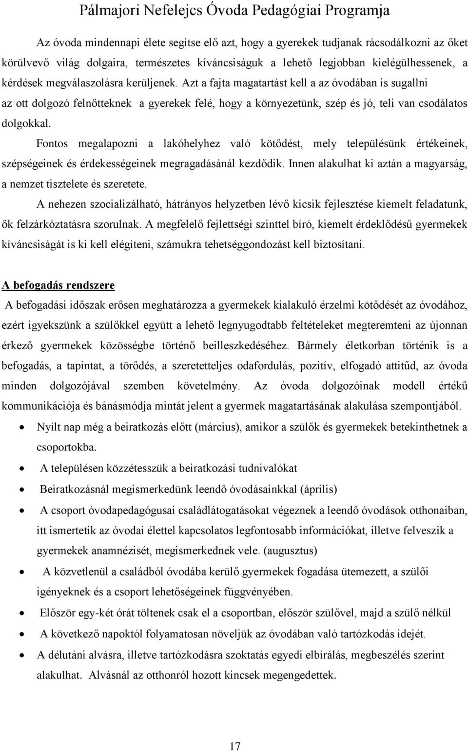 Fontos megalapozni a lakóhelyhez való kötődést, mely településünk értékeinek, szépségeinek és érdekességeinek megragadásánál kezdődik.