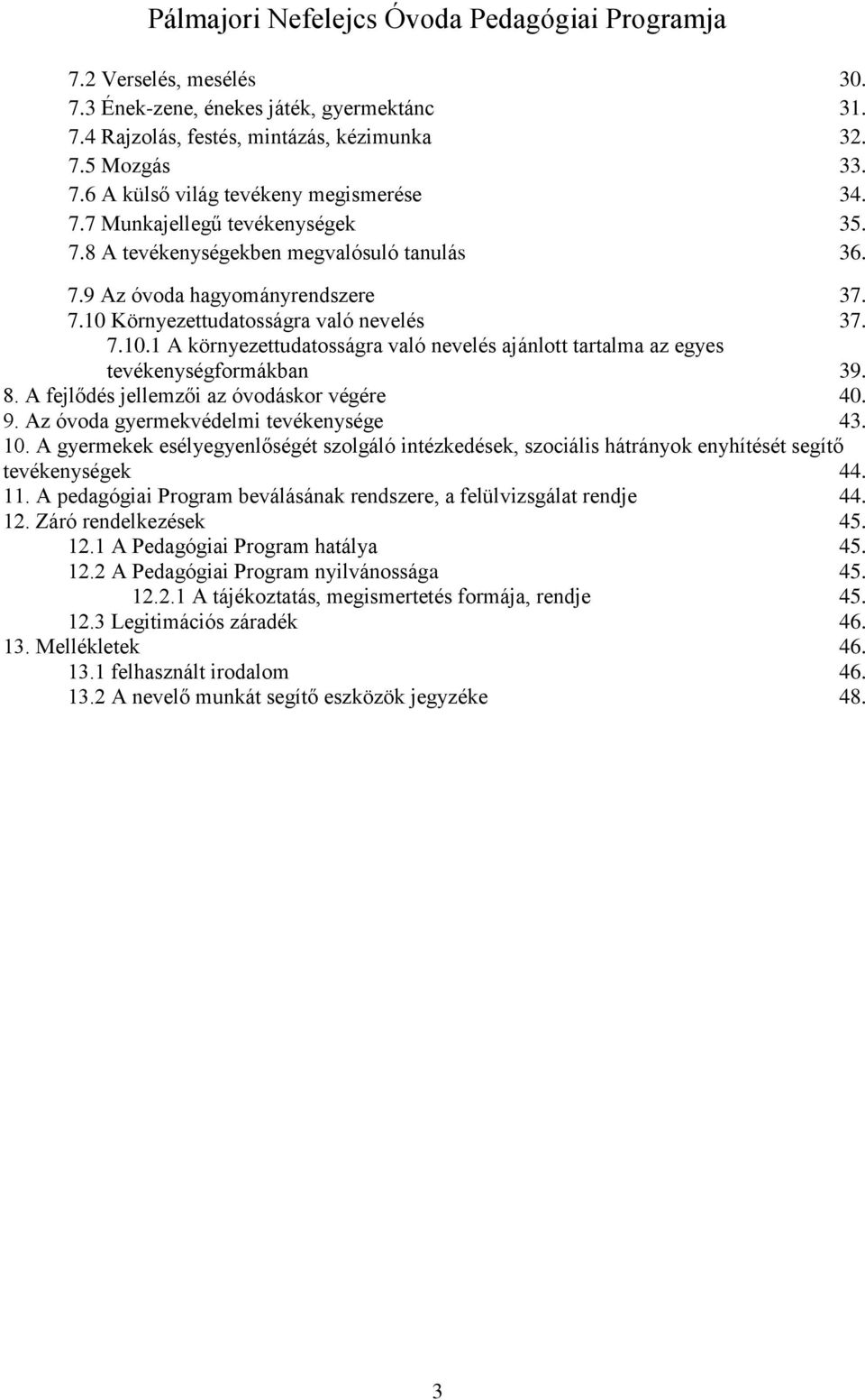 8. A fejlődés jellemzői az óvodáskor végére 40. 9. Az óvoda gyermekvédelmi tevékenysége 43. 10.