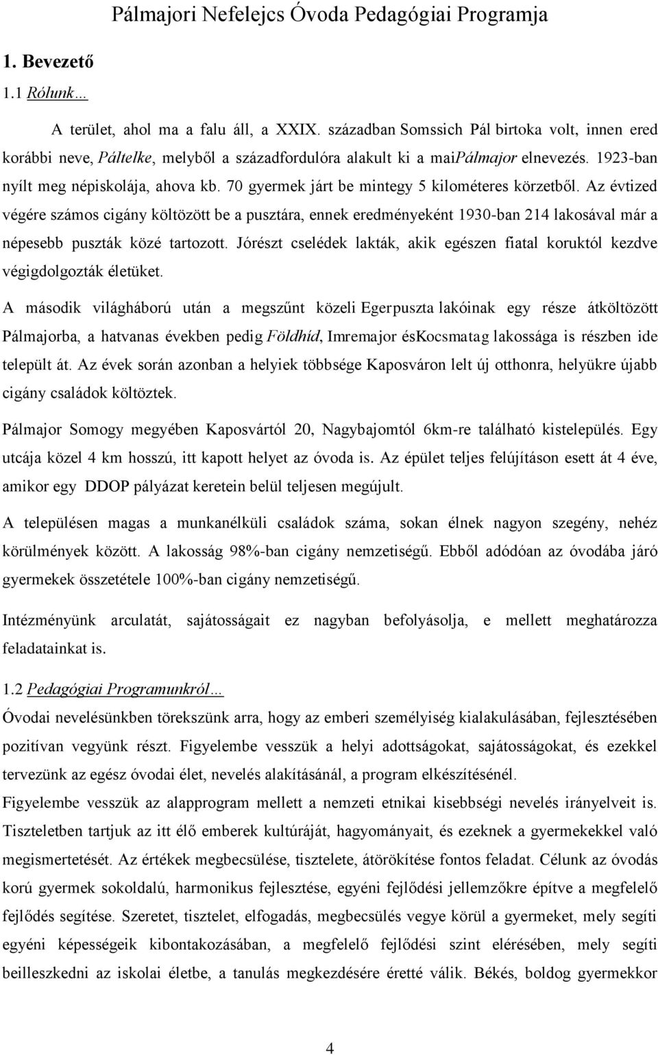 Az évtized végére számos cigány költözött be a pusztára, ennek eredményeként 1930-ban 214 lakosával már a népesebb puszták közé tartozott.