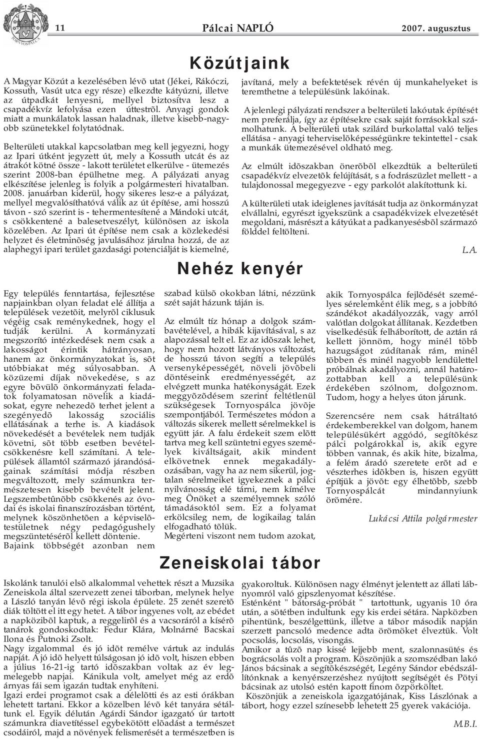 úttestrõl. Anyagi gondok miatt a munkálatok lassan haladnak, illetve kisebb-nagyobb szünetekkel folytatódnak.