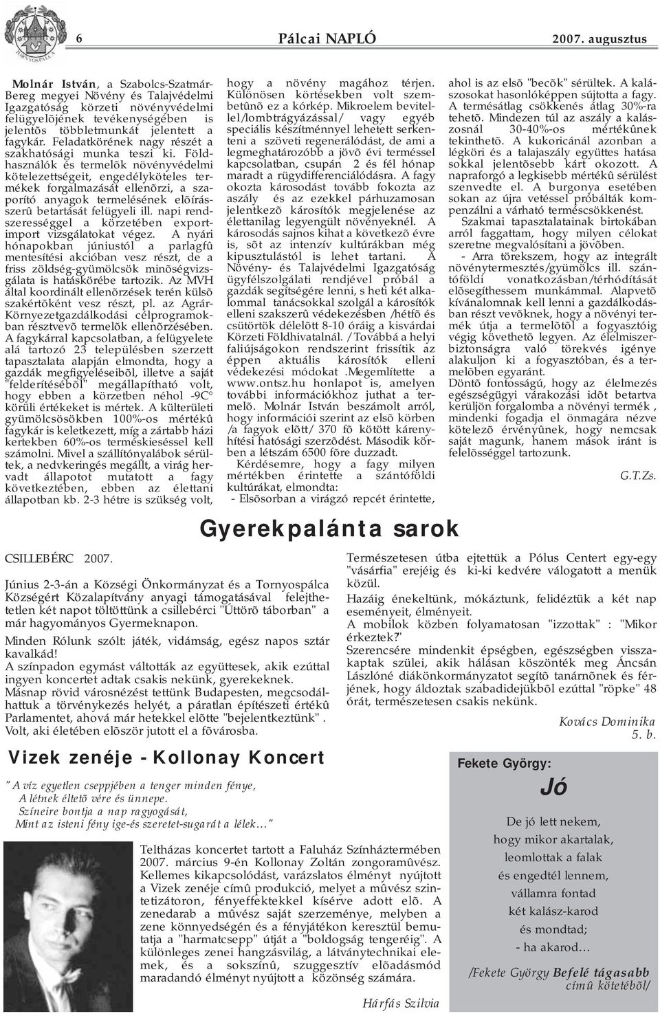 Feladatkörének nagy részét a szakhatósági munka teszi ki.