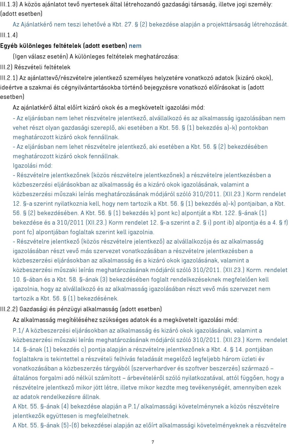 2) Részvételi feltételek III.2.1) Az ajánlattevő/részvételre jelentkező személyes helyzetére vonatkozó adatok (kizáró okok), ideértve a szakmai és cégnyilvántartásokba történő bejegyzésre vonatkozó