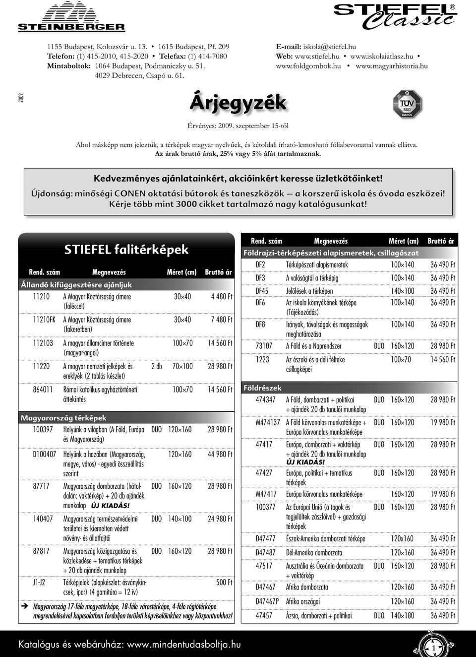 szeptember 15-től Ahol másképp nem jeleztük, a térképek magyar nyelvűek, és kétoldali írható-lemosható fóliabevonattal vannak ellátva. Az árak bruttó árak, 25% vagy 5% áfát tartalmaznak.