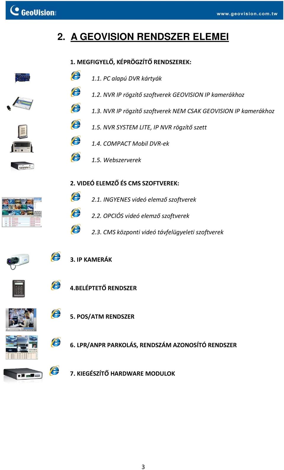 VIDEÓ ELEMZŐ ÉS CMS SZOFTVEREK: 2.1. INGYENES videó elemző szoftverek 2.2. OPCIÓS videó elemző szoftverek 2.3.