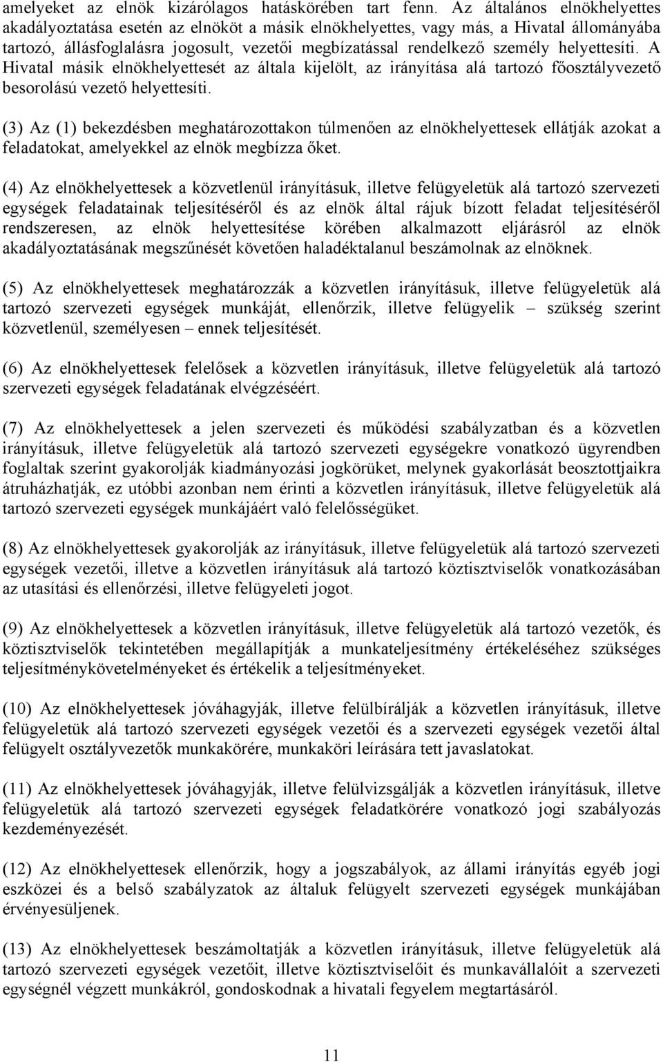 helyettesíti. A Hivatal másik elnökhelyettesét az általa kijelölt, az irányítása alá tartozó főosztályvezető besorolású vezető helyettesíti.