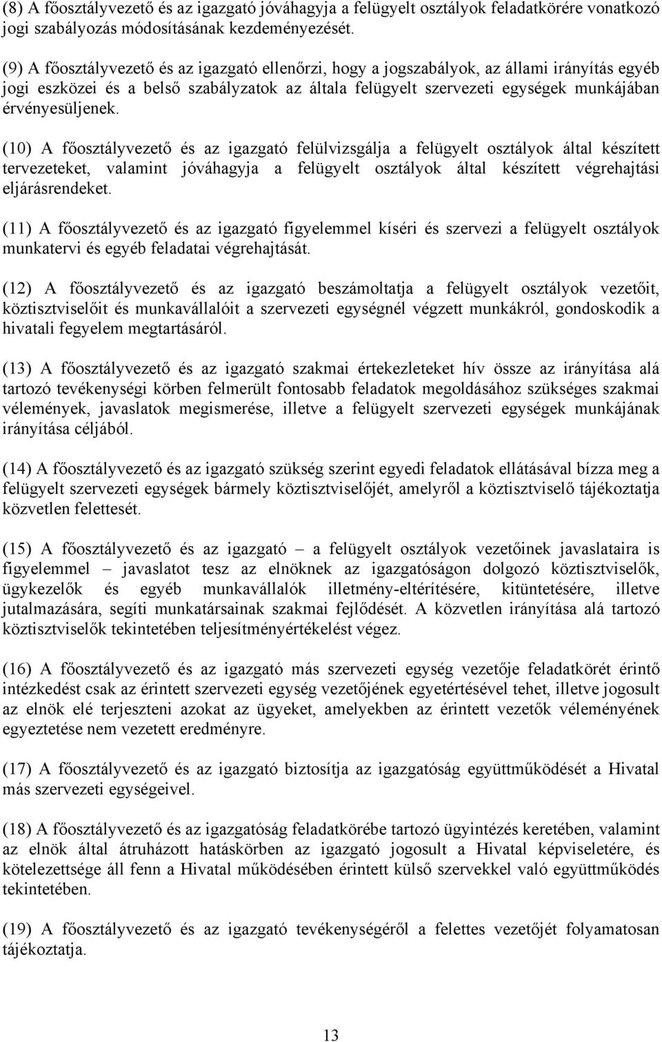 (10) A főosztályvezető és az igazgató felülvizsgálja a felügyelt osztályok által készített tervezeteket, valamint jóváhagyja a felügyelt osztályok által készített végrehajtási eljárásrendeket.