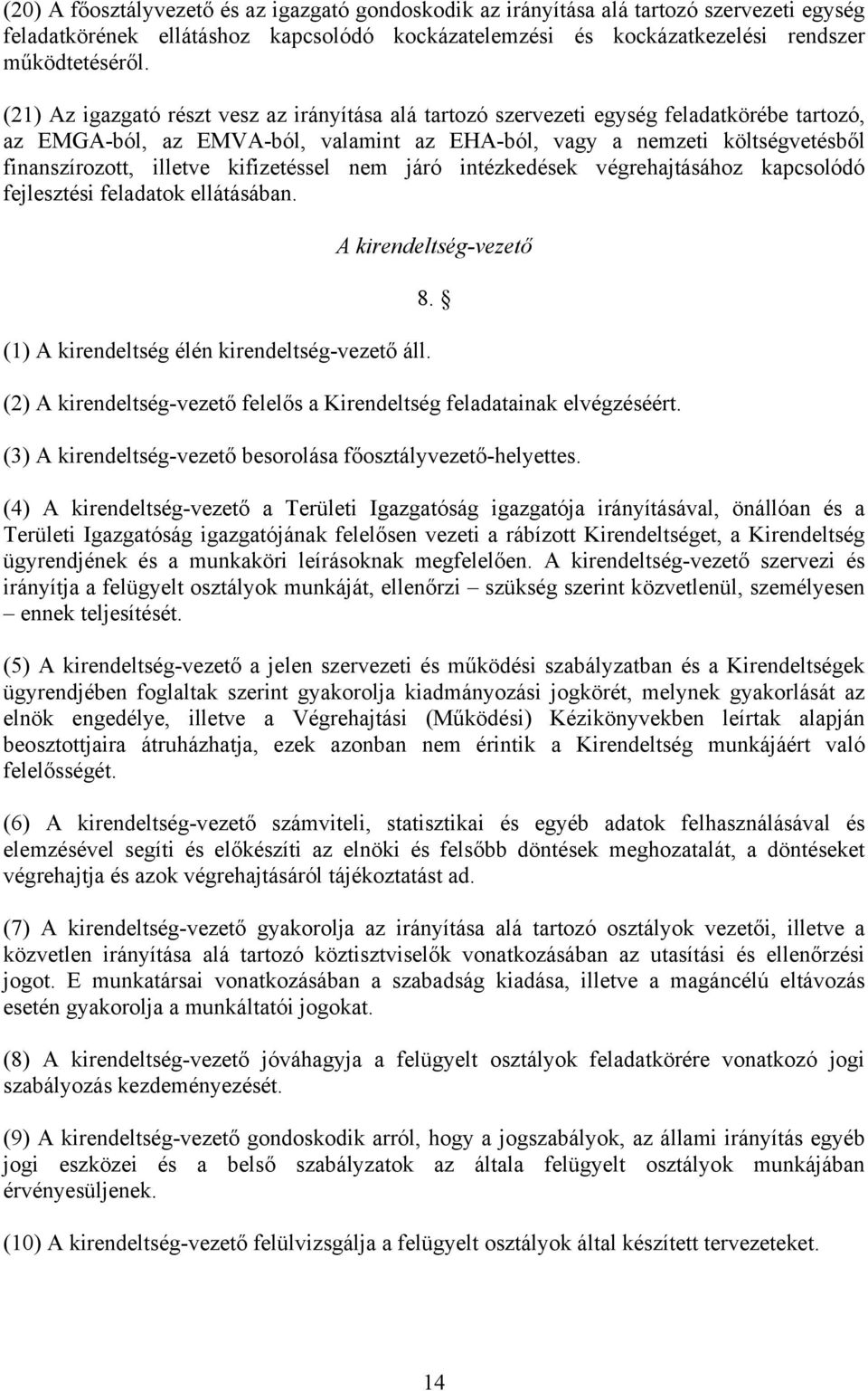 kifizetéssel nem járó intézkedések végrehajtásához kapcsolódó fejlesztési feladatok ellátásában. (1) A kirendeltség élén kirendeltség-vezető áll. A kirendeltség-vezető 8.