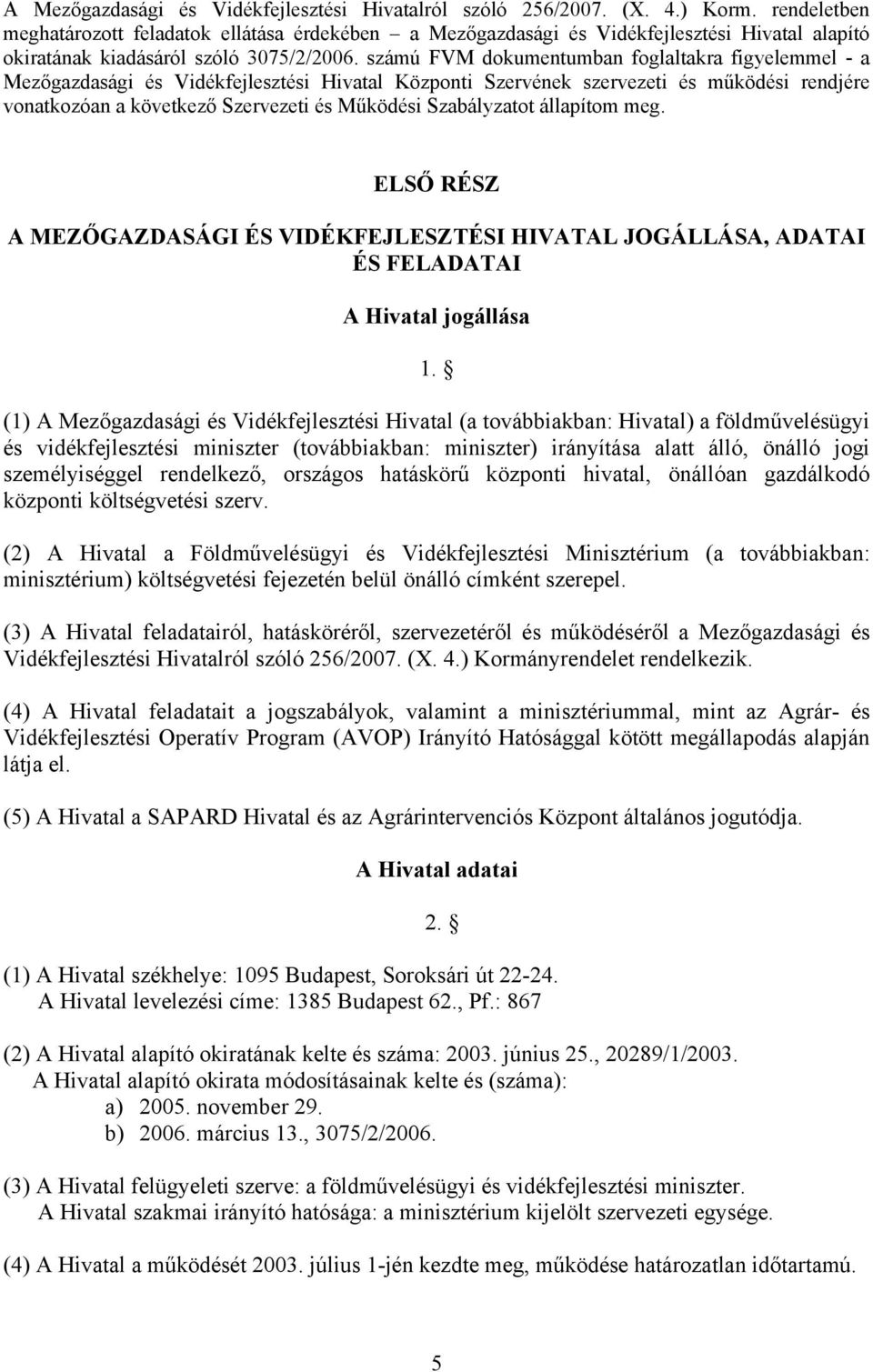 számú FVM dokumentumban foglaltakra figyelemmel - a Mezőgazdasági és Vidékfejlesztési Hivatal Központi Szervének szervezeti és működési rendjére vonatkozóan a következő Szervezeti és Működési