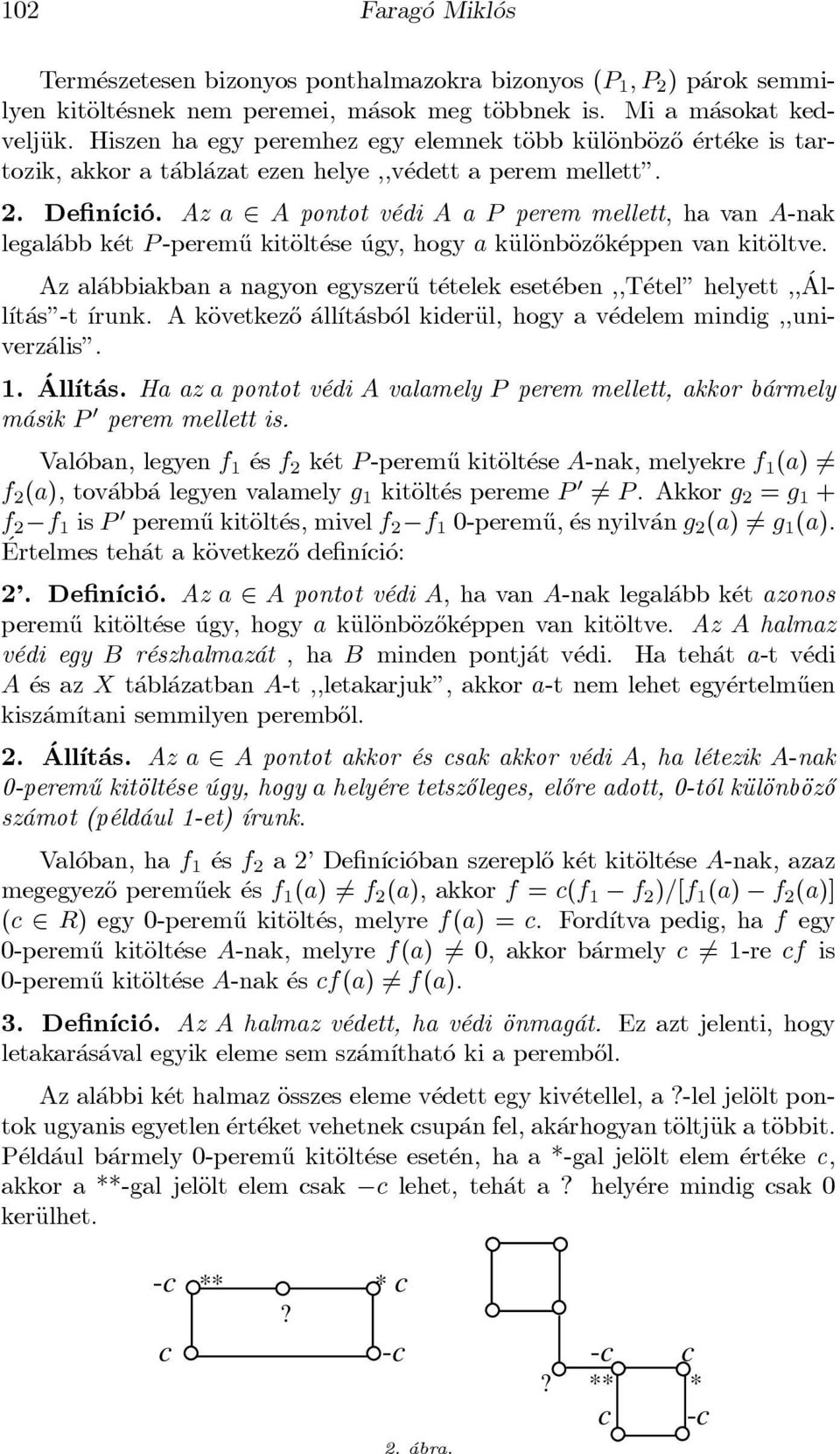 Az a 2 A pontot v edi A a P perem mellett, ha van A-nak legal abb k et P-perem}u kitäolt ese ugy, hogy a käuläonbäoz}ok eppen van kitäoltve.