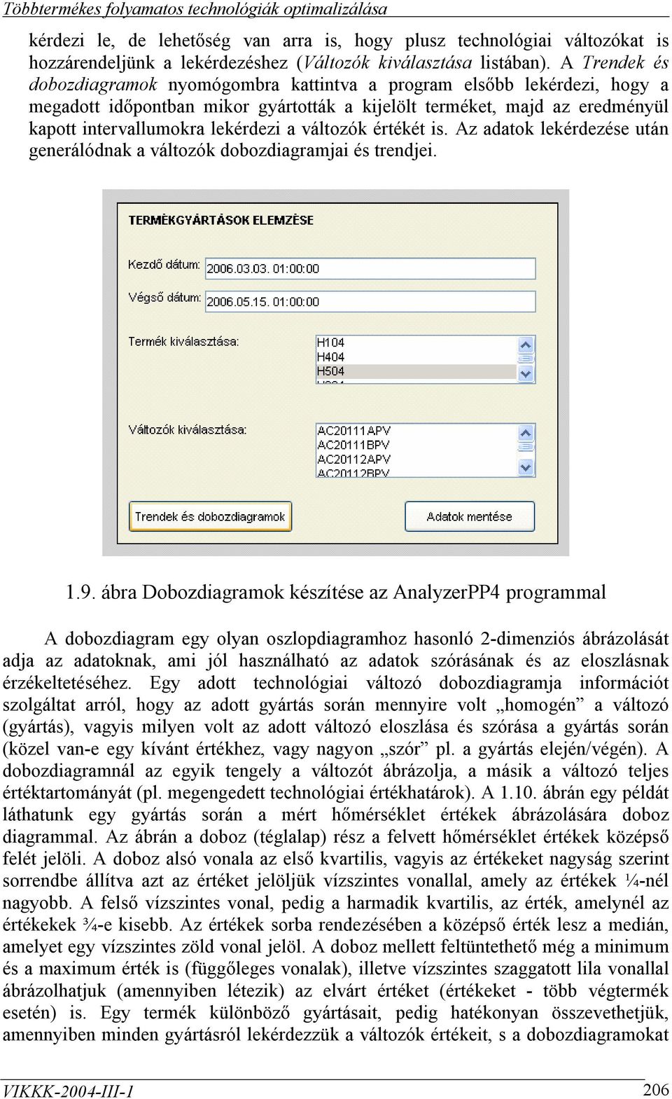 változók értékét is. Az adatok lekérdezése után generálódnak a változók dobozdiagramjai és trendjei. 1.9.