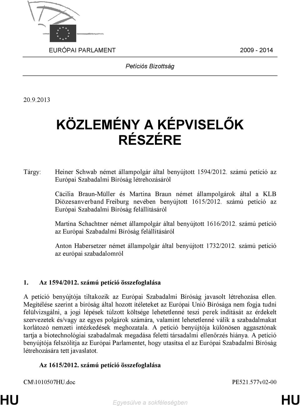 számú petíció az Európai Szabadalmi Bíróság felállításáról Martina Schachtner német állampolgár által benyújtott 1616/2012.