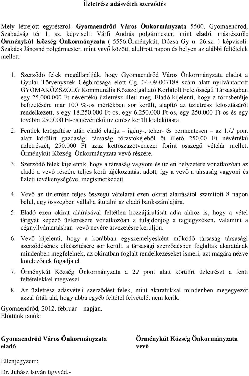 Szerződő felek megállapítják, hogy eladót a Gyulai Törvényszék Cégbírósága előtt Cg.