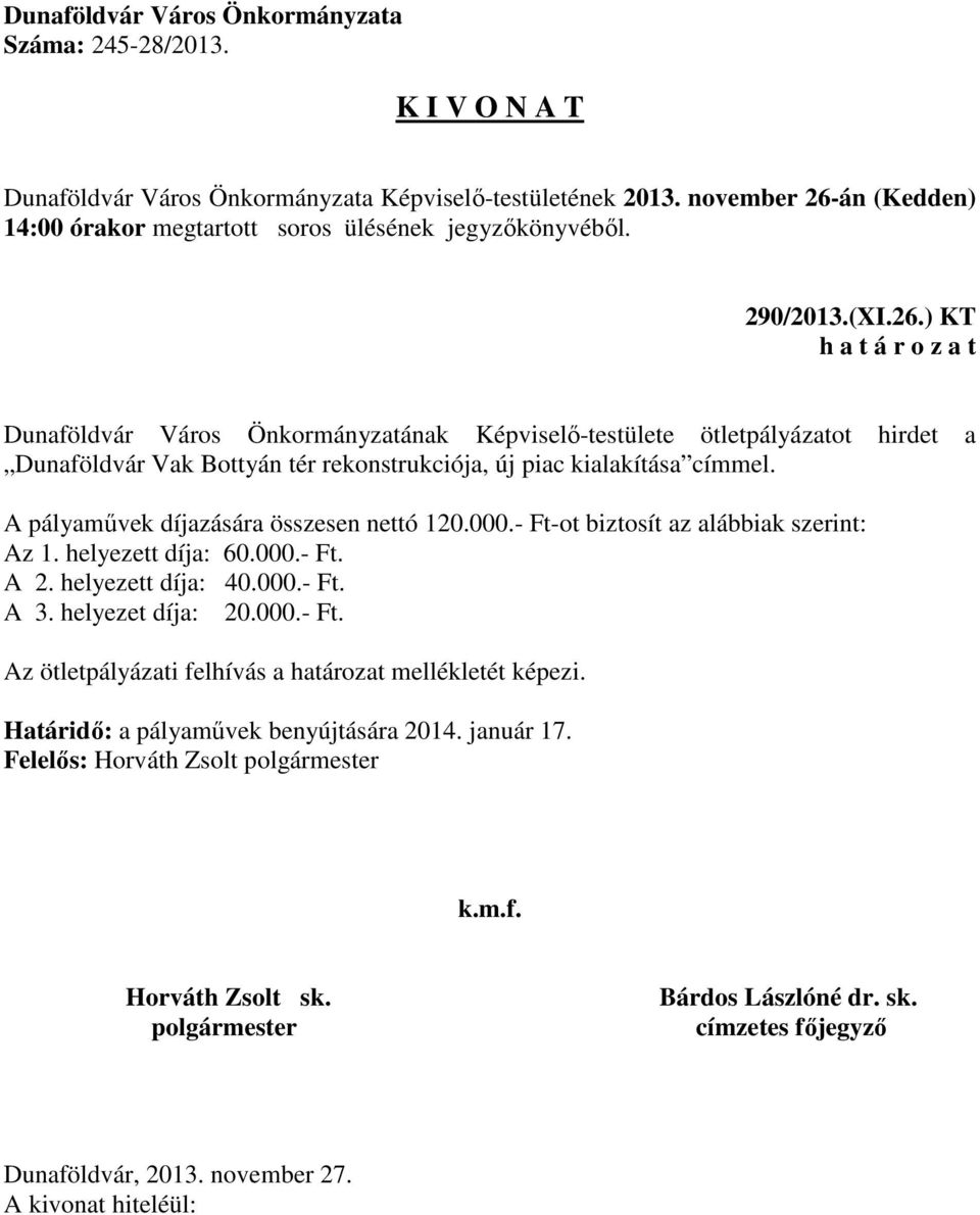 rekonstrukciója, új piac kialakítása címmel. A pályaművek díjazására összesen nettó 120.000.