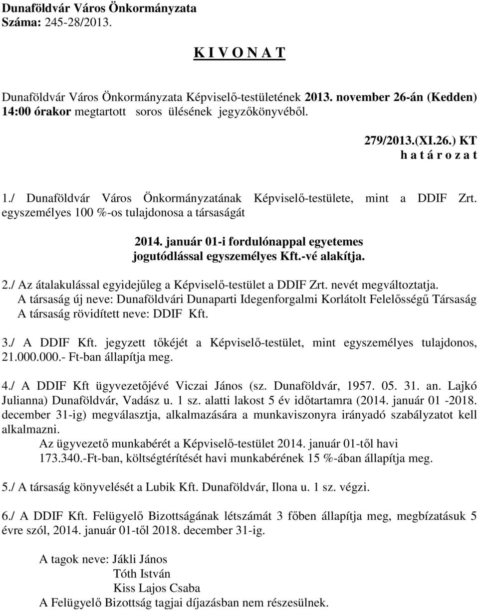 A társaság új neve: Dunaföldvári Dunaparti Idegenforgalmi Korlátolt Felelősségű Társaság A társaság rövidített neve: DDIF Kft. 3./ A DDIF Kft.