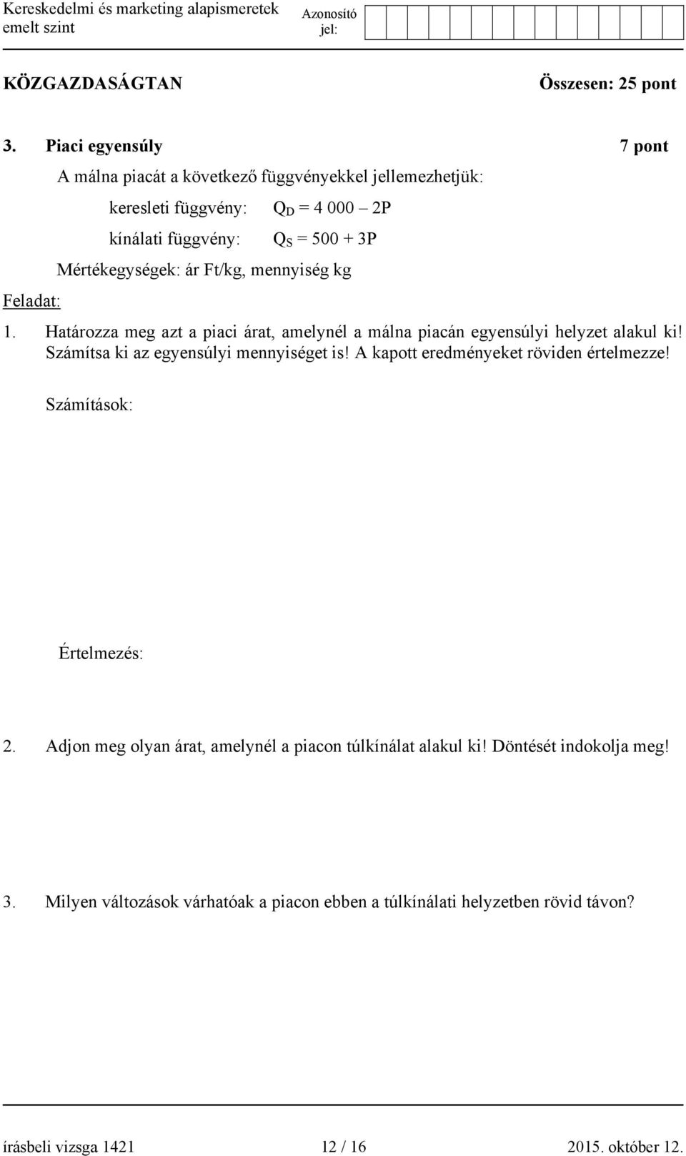 Mértékegységek: ár Ft/kg, mennyiség kg Feladat: 1. Határozza meg azt a piaci árat, amelynél a málna piacán egyensúlyi helyzet alakul ki!