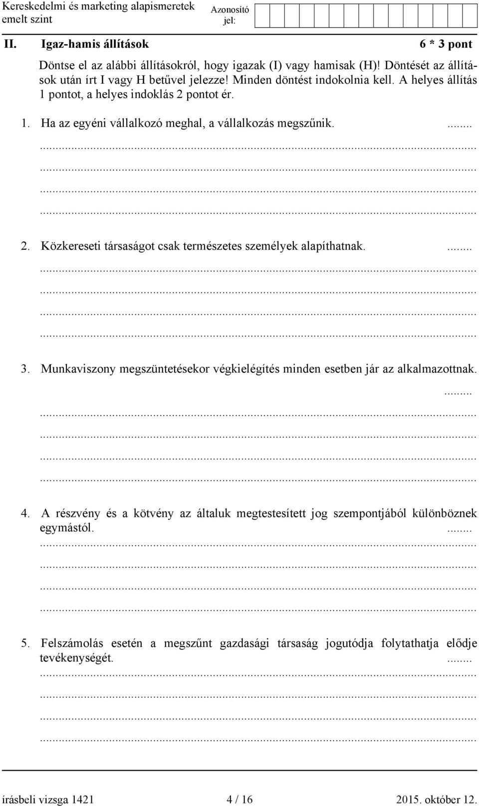 ... 3. Munkaviszony megszüntetésekor végkielégítés minden esetben jár az alkalmazottnak.... 4.