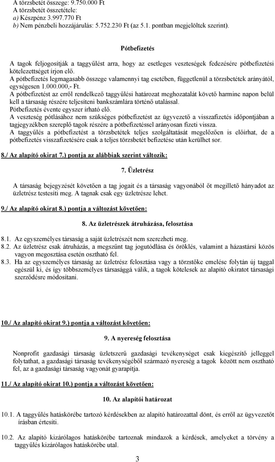 A pótbefizetés legmagasabb összege valamennyi tag esetében, függetlenül a törzsbetétek arányától, egységesen 1.000.000,- Ft.