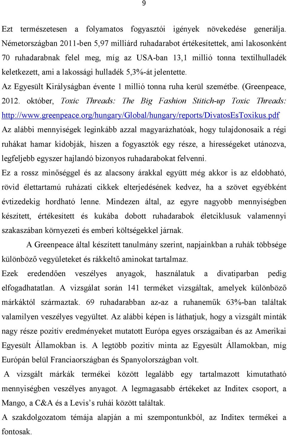 5,3%-át jelentette. Az Egyesült Királyságban évente 1 millió tonna ruha kerül szemétbe. (Greenpeace, 2012. október, Toxic Threads: The Big Fashion Stitich-up Toxic Threads: http://www.greenpeace.