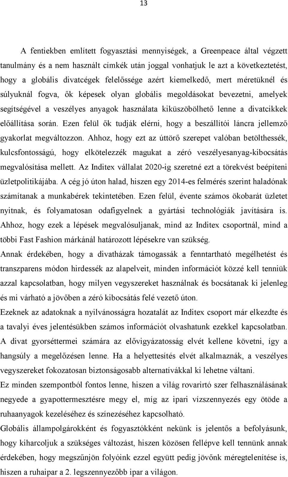 előállítása során. Ezen felül ők tudják elérni, hogy a beszállítói láncra jellemző gyakorlat megváltozzon.