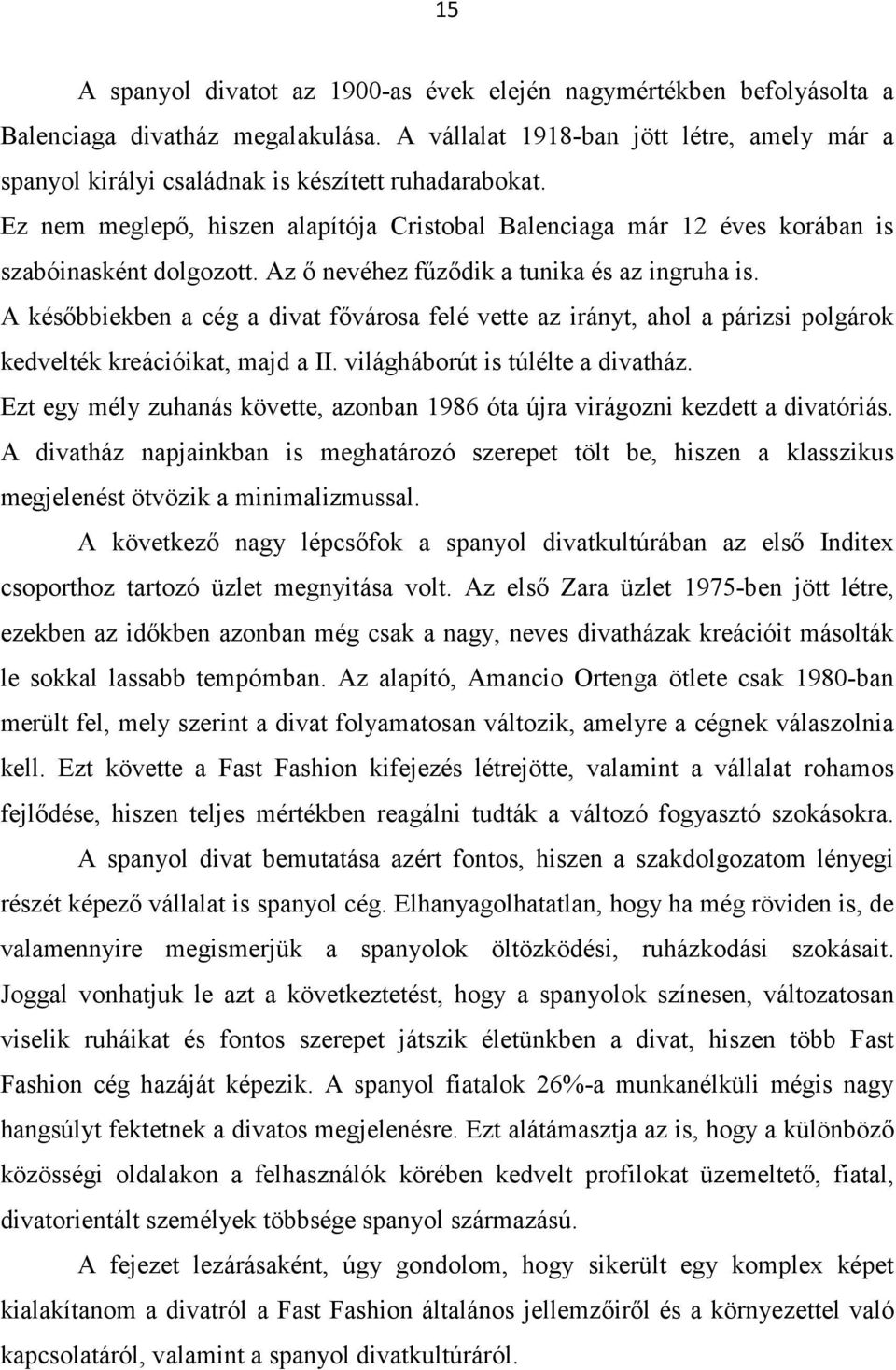 Az ő nevéhez fűződik a tunika és az ingruha is. A későbbiekben a cég a divat fővárosa felé vette az irányt, ahol a párizsi polgárok kedvelték kreációikat, majd a II.