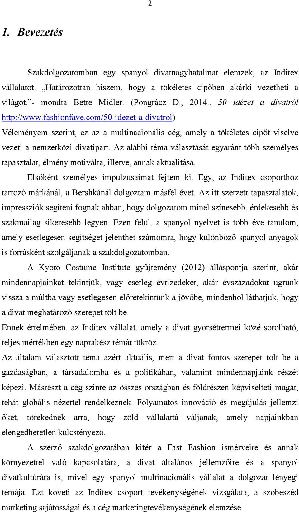 com/50-idezet-a-divatrol) Véleményem szerint, ez az a multinacionális cég, amely a tökéletes cipőt viselve vezeti a nemzetközi divatipart.