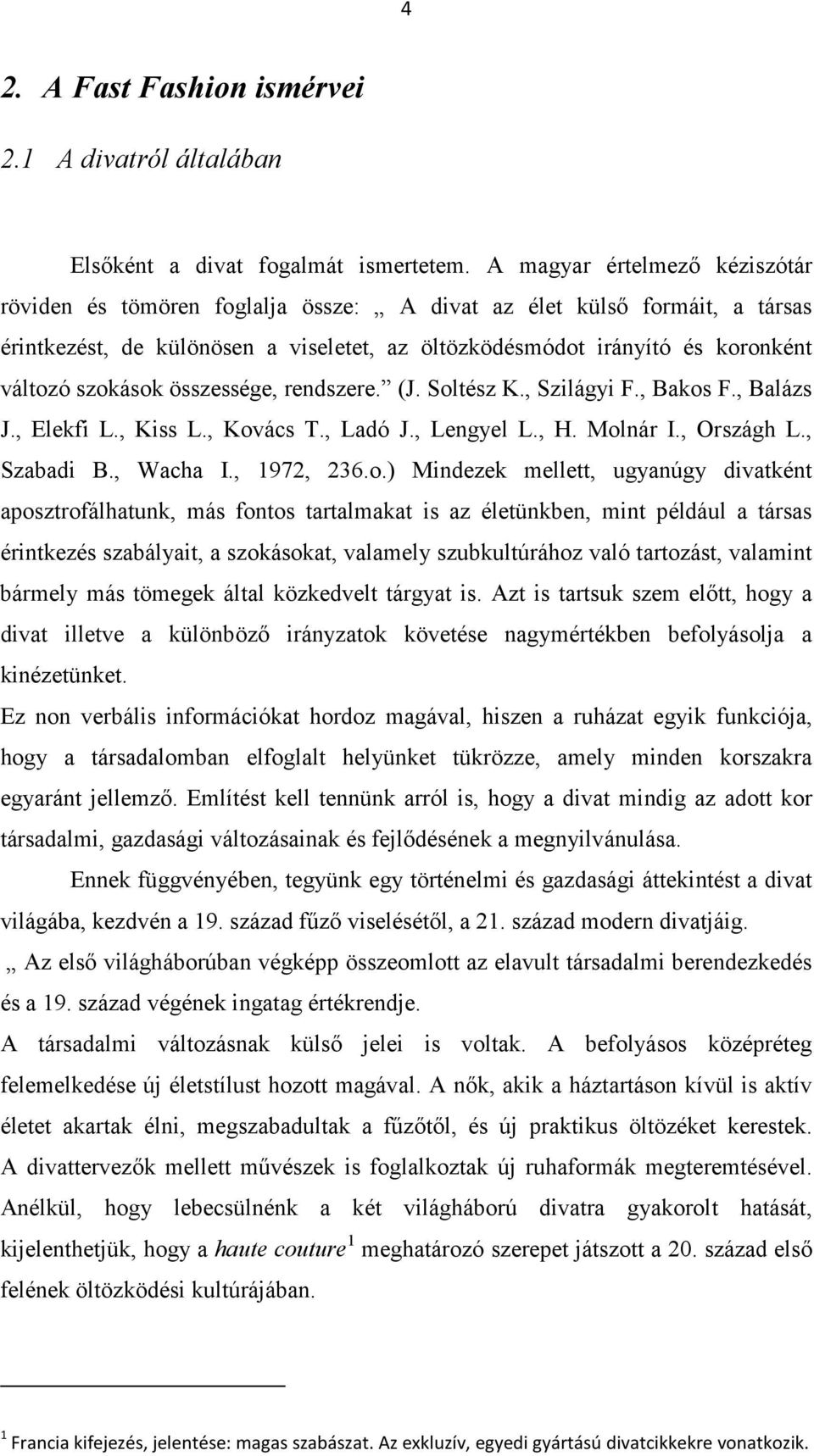 szokások összessége, rendszere. (J. Soltész K., Szilágyi F., Bakos F., Balázs J., Elekfi L., Kiss L., Kovács T., Ladó J., Lengyel L., H. Molnár I., Országh L., Szabadi B., Wacha I., 1972, 236.o.)