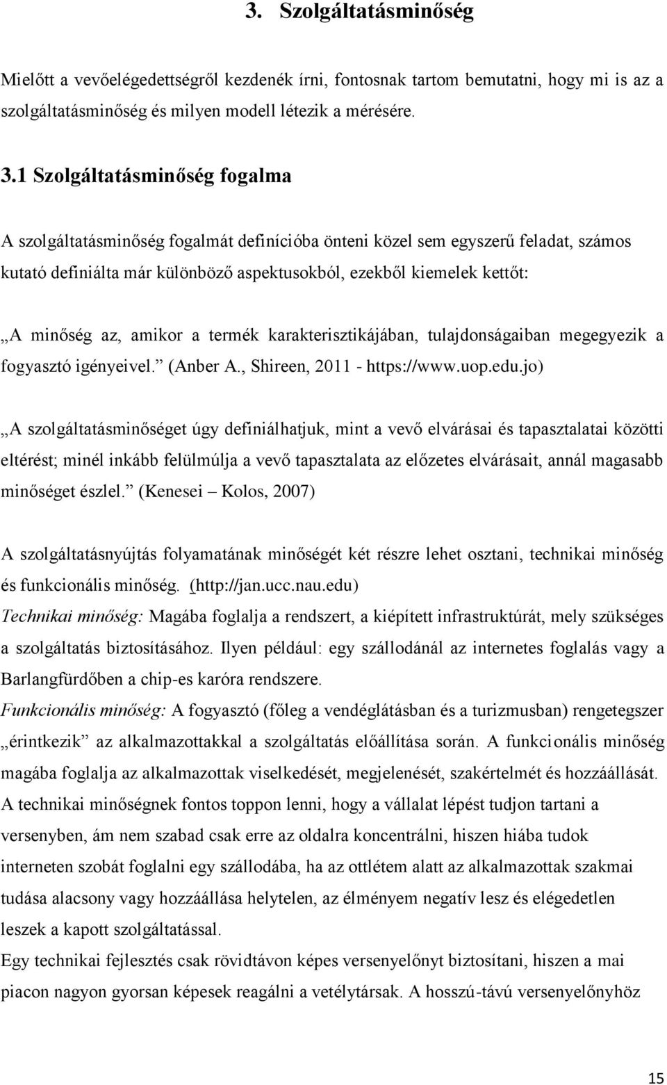 az, amikor a termék karakterisztikájában, tulajdonságaiban megegyezik a fogyasztó igényeivel. (Anber A., Shireen, 2011 - https://www.uop.edu.