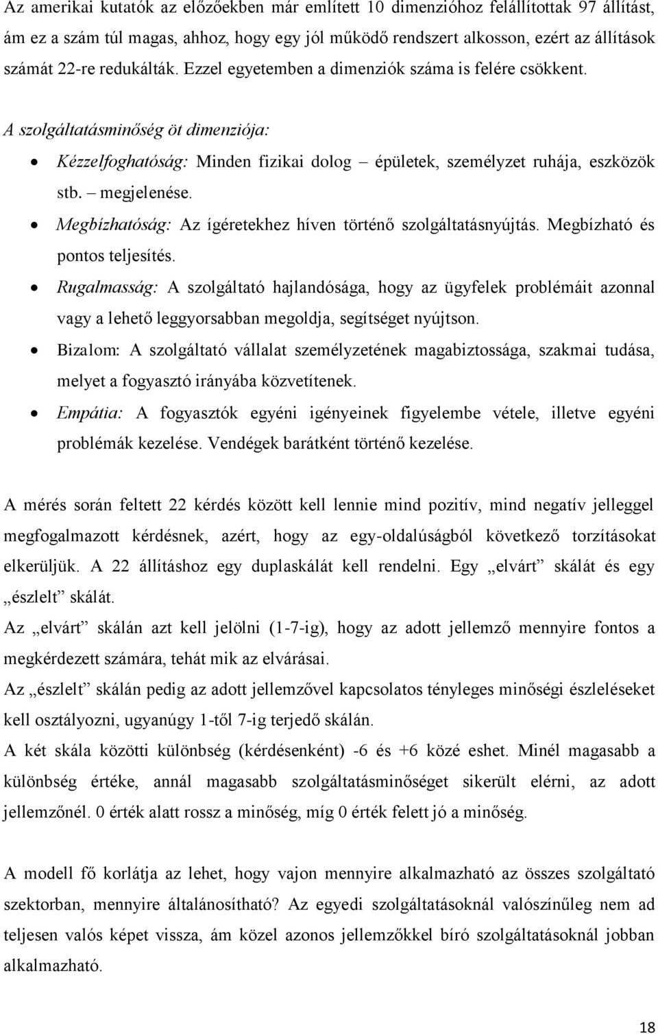 Megbízhatóság: Az ígéretekhez híven történő szolgáltatásnyújtás. Megbízható és pontos teljesítés.