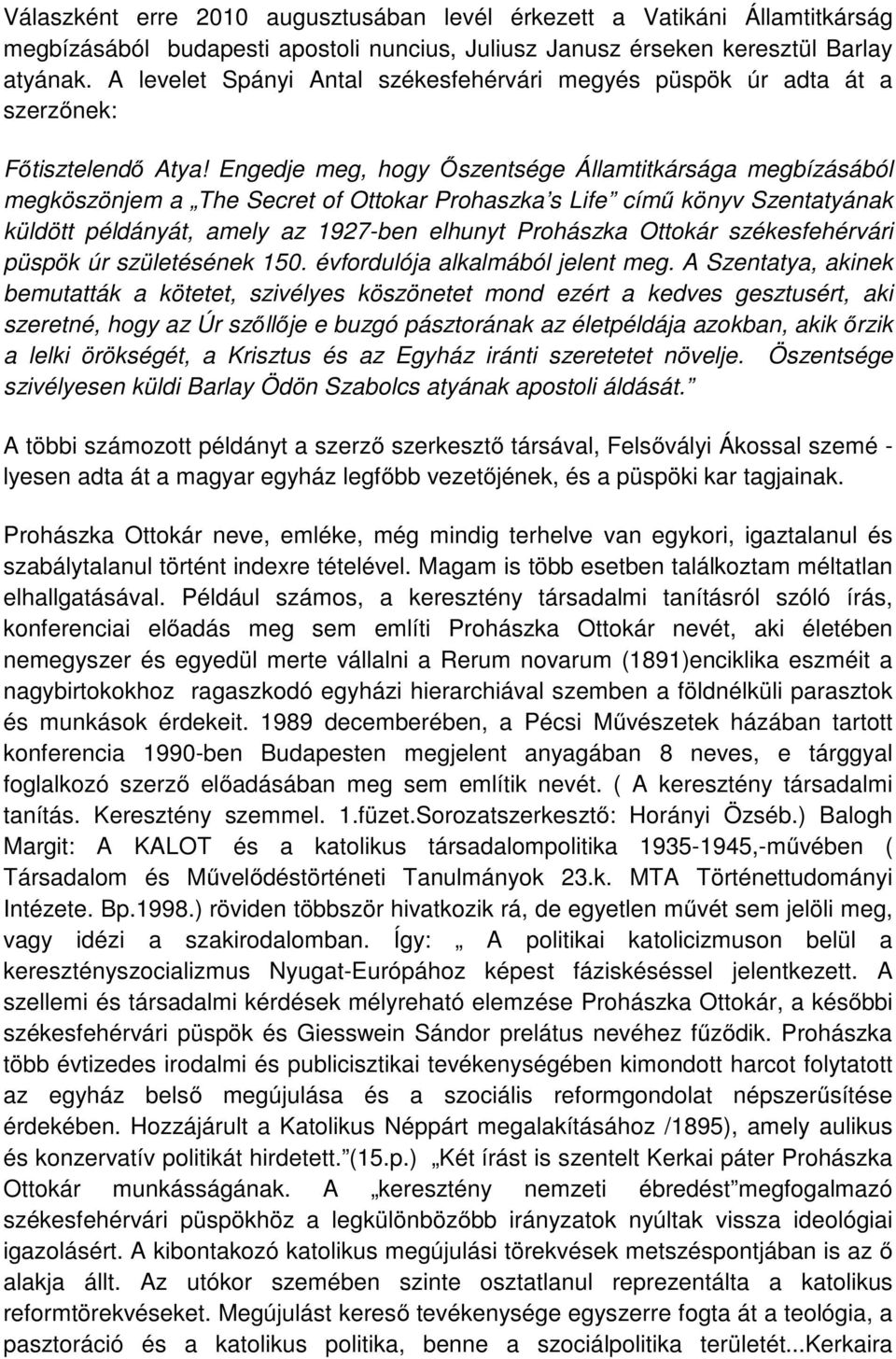 Engedje meg, hogy Őszentsége Államtitkársága megbízásából megköszönjem a The Secret of Ottokar Prohaszka s Life című könyv Szentatyának küldött példányát, amely az 1927-ben elhunyt Prohászka Ottokár