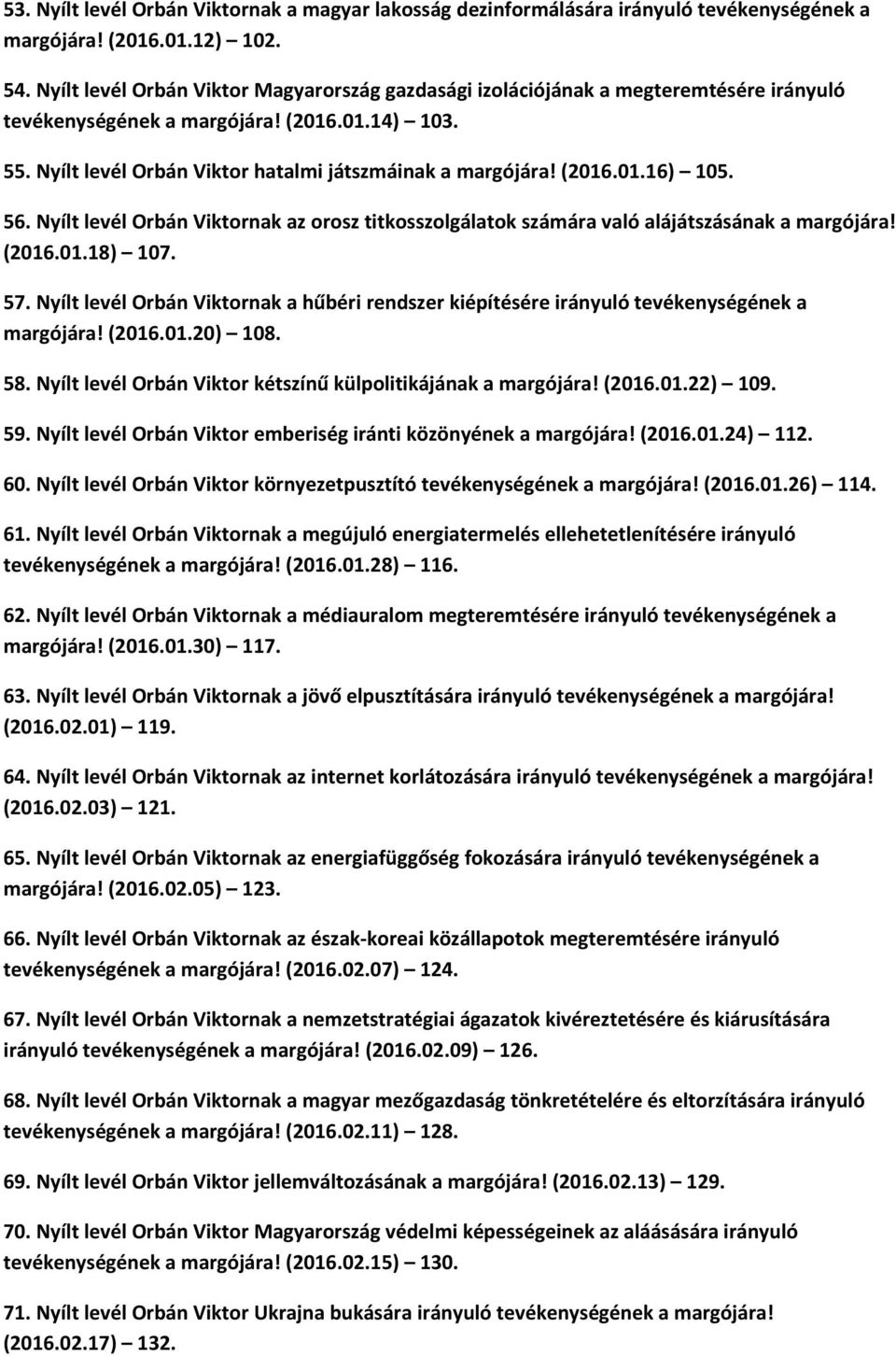(2016.01.16) 105. 56. Nyílt levél Orbán Viktornak az orosz titkosszolgálatok számára való alájátszásának a margójára! (2016.01.18) 107. 57.