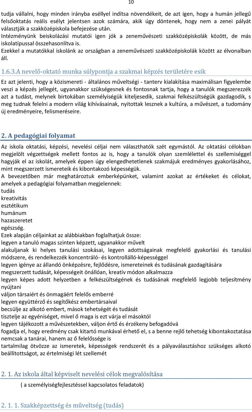 Ezekkel a mutatókkal iskolánk az országban a zeneművészeti szakközépiskolák között az élvonalban áll. 1.6.3.