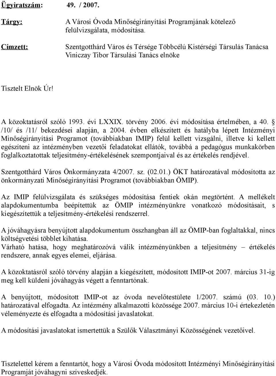 évi módosítása értelmében, a 40. /10/ és /11/ bekezdései alapján, a 2004.